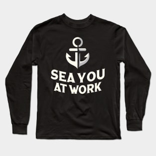 Sea You at Work- International Day of the Seafarer Long Sleeve T-Shirt